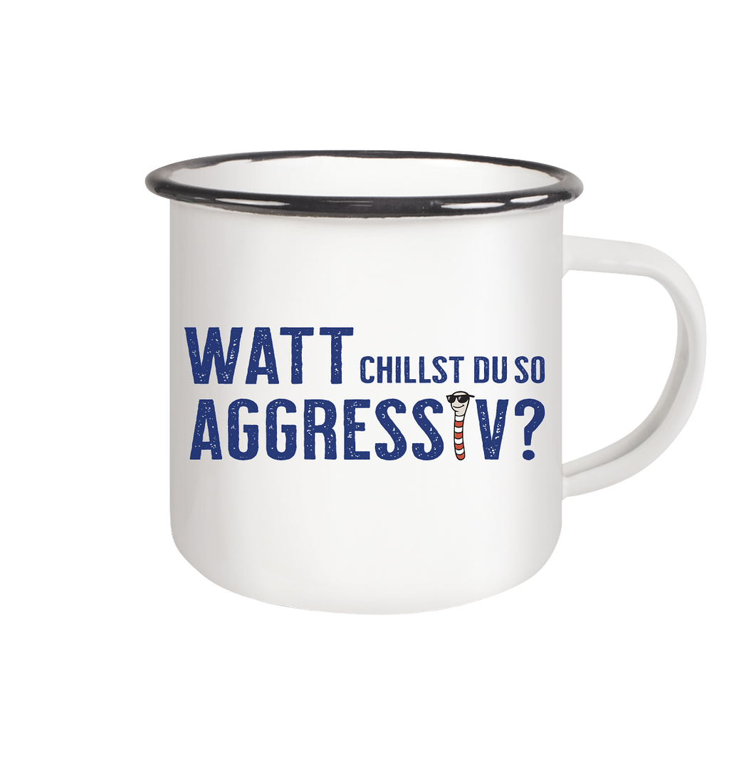 Watt chillst du so aggresiv? - Emaille Tasse (Black)