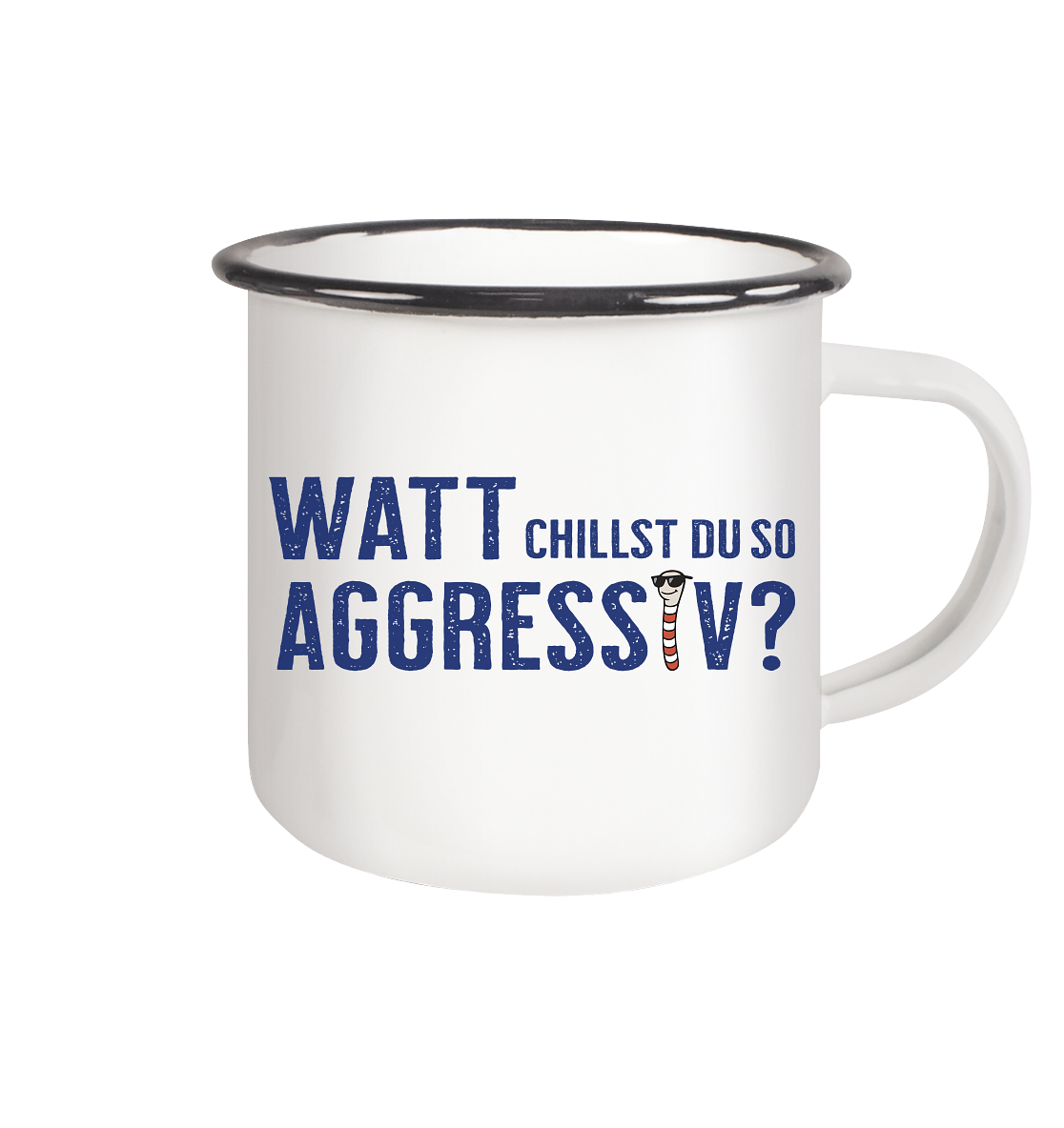 Watt chillst du so aggresiv? - Emaille Tasse (Black)