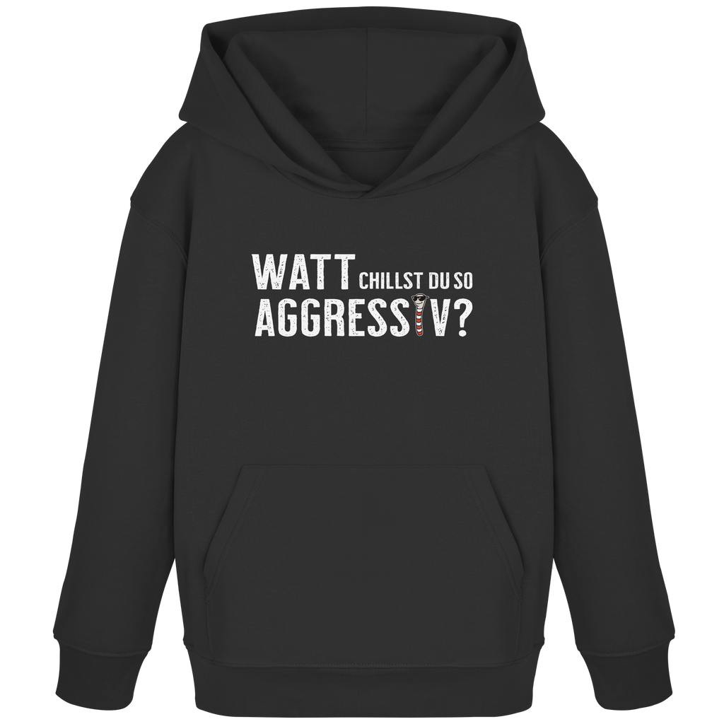 Watt chillst du so aggresiv? - Kids Organic Hoodie