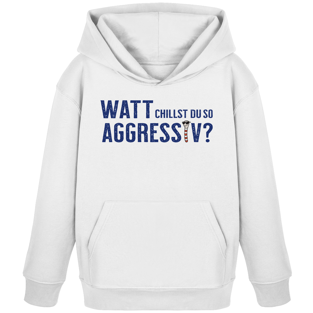 Watt chillst du so aggresiv? - Kids Organic Hoodie