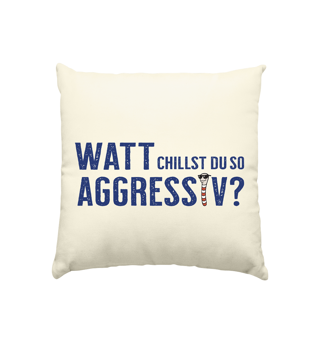 Watt chillst du so aggresiv? - Kissen natur 40x40cm