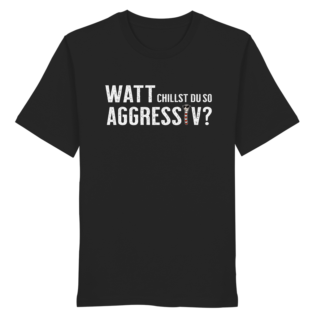Watt chillst du so aggresiv? - Organic Shirt