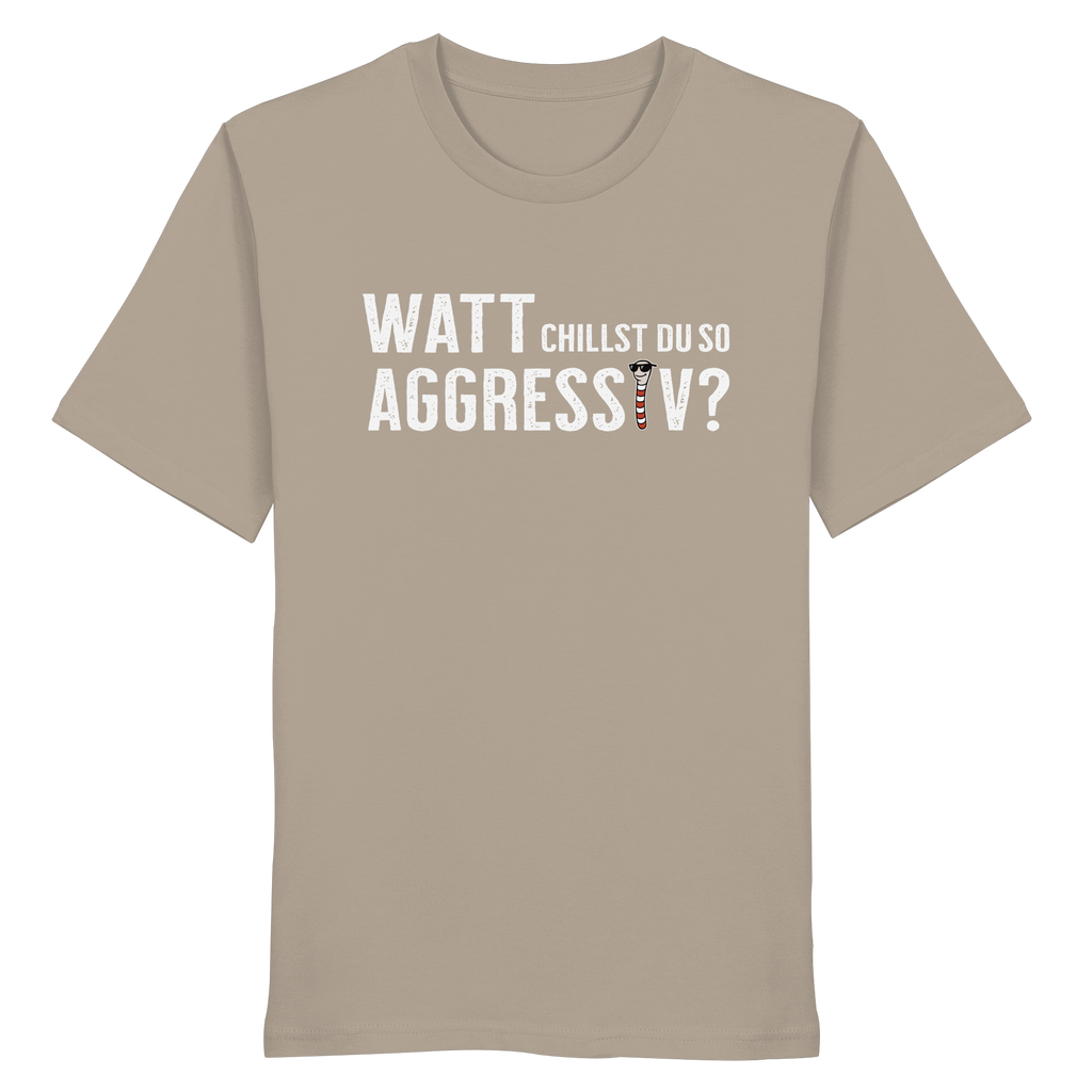 Watt chillst du so aggresiv? - Organic Shirt