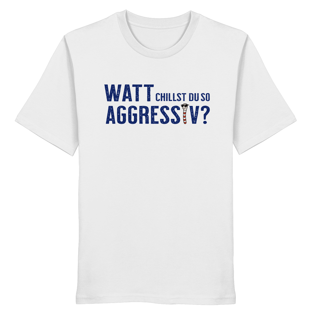 Watt chillst du so aggresiv? - Organic Shirt