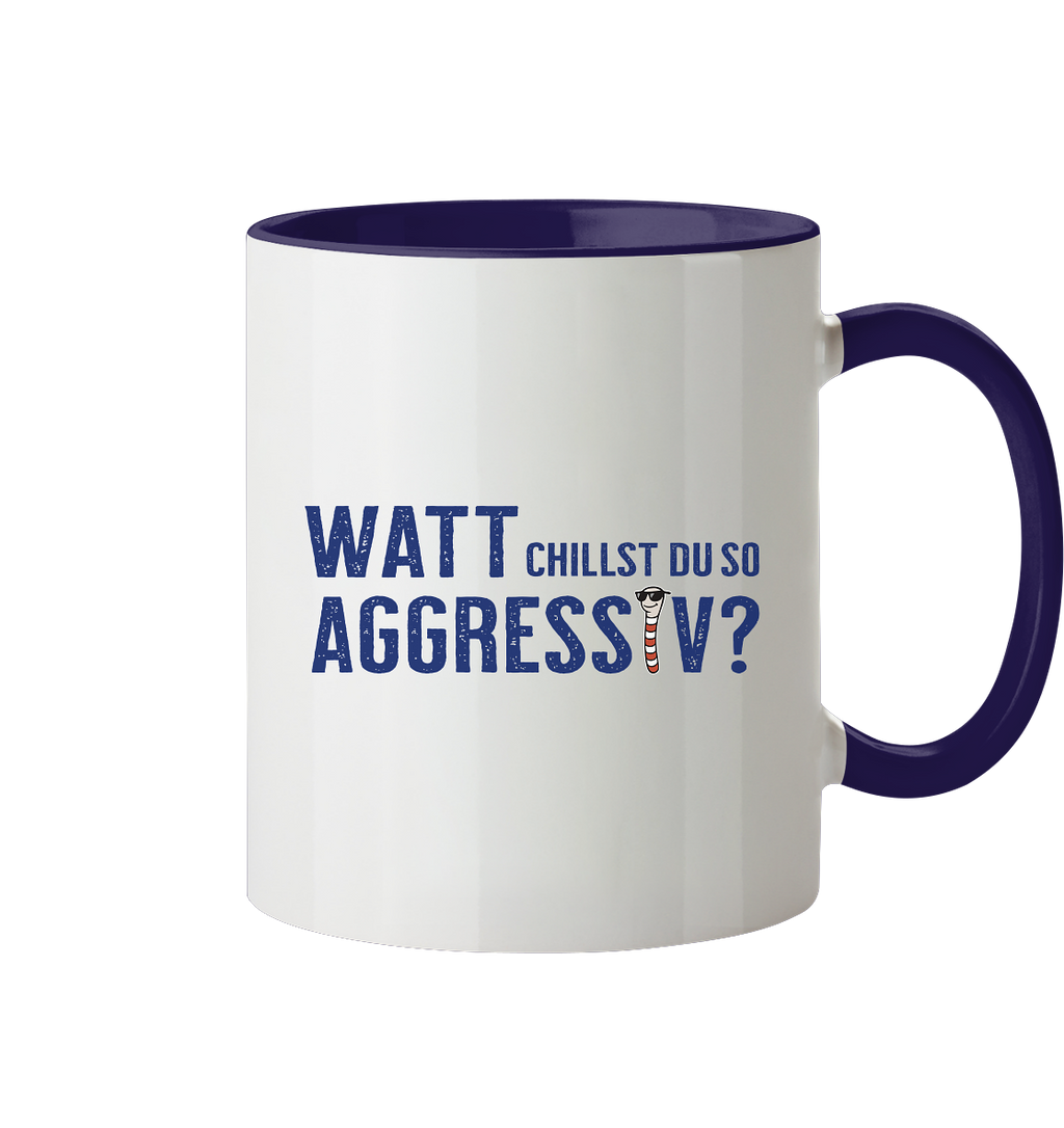 Watt chillst du so aggresiv? - Tasse zweifarbig