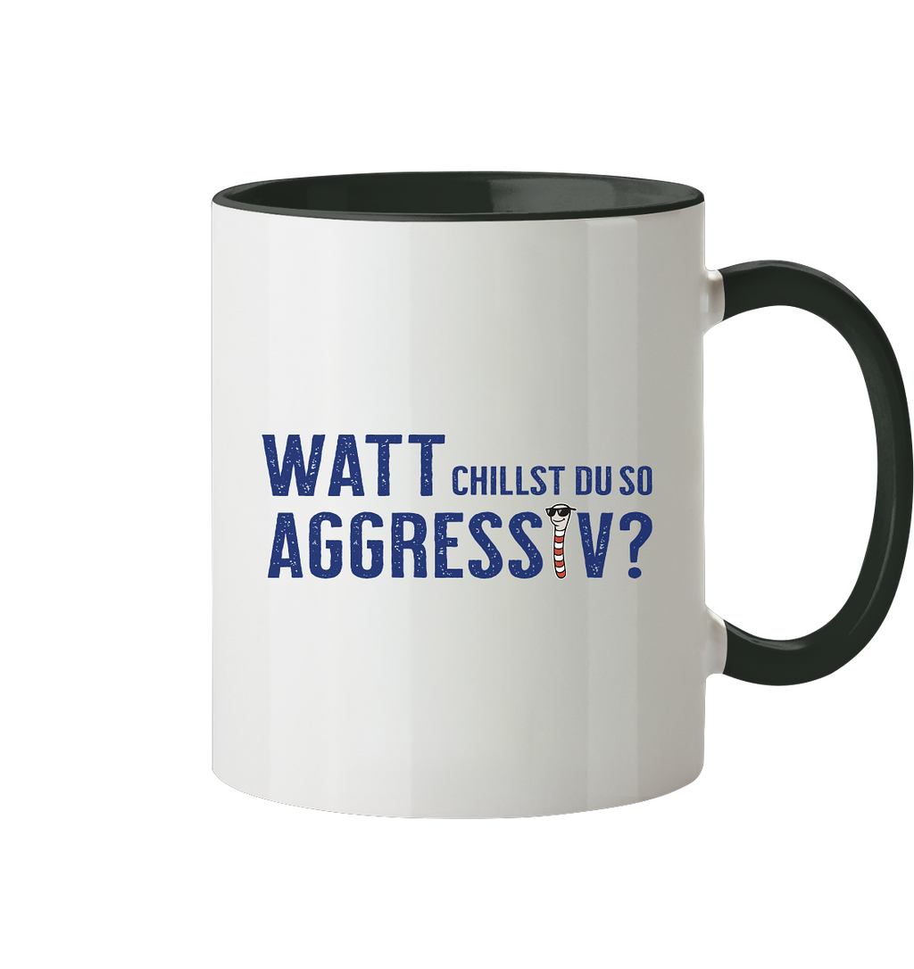 Watt chillst du so aggresiv? - Tasse zweifarbig