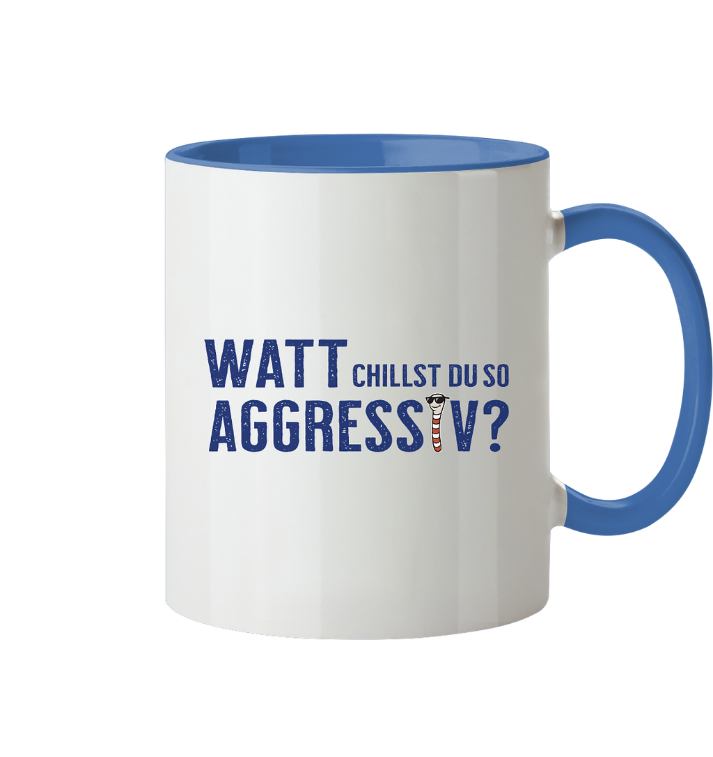 Watt chillst du so aggresiv? - Tasse zweifarbig