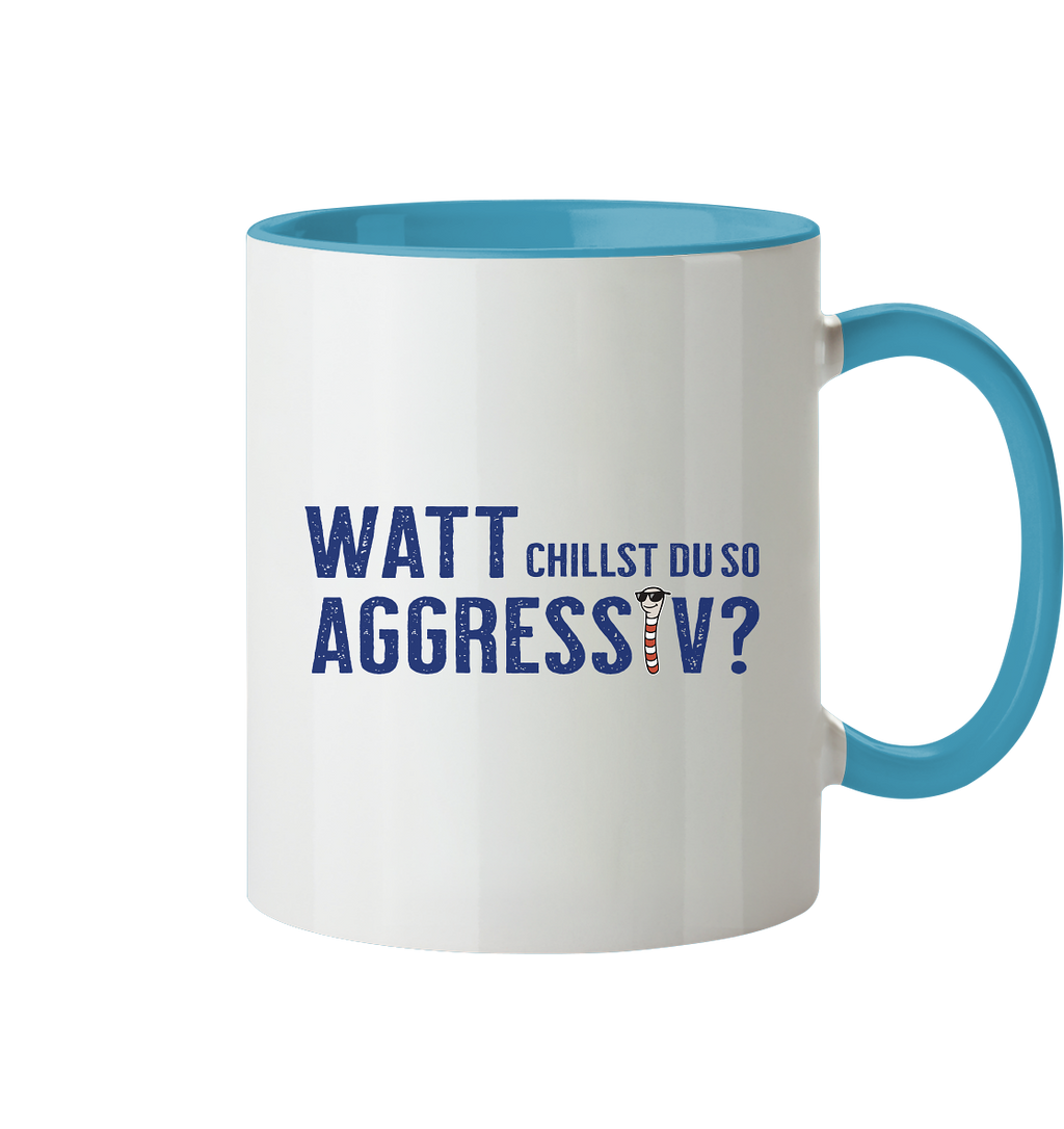 Watt chillst du so aggresiv? - Tasse zweifarbig