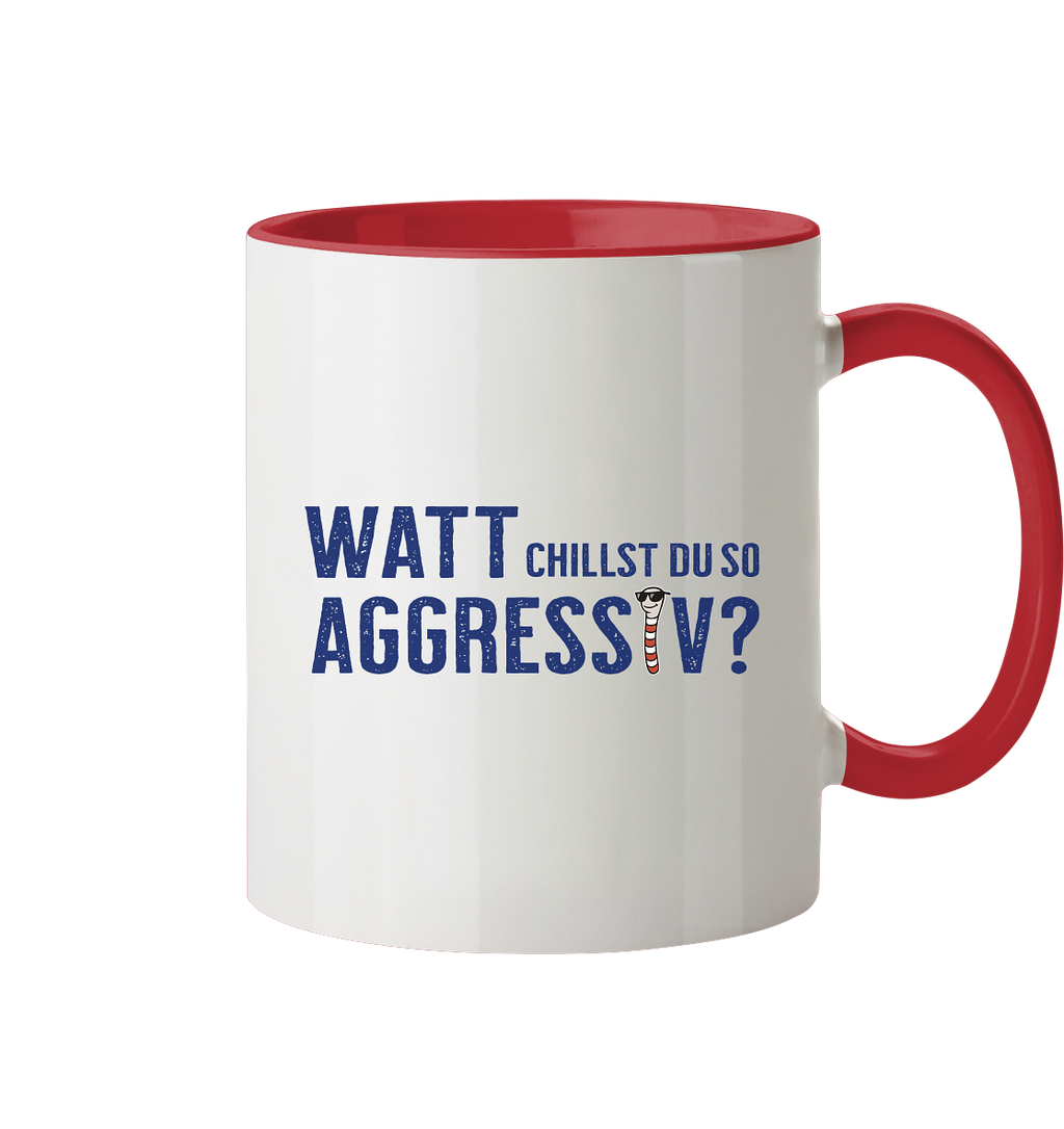 Watt chillst du so aggresiv? - Tasse zweifarbig