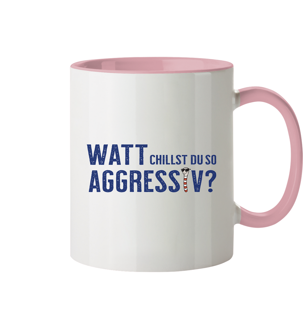Watt chillst du so aggresiv? - Tasse zweifarbig