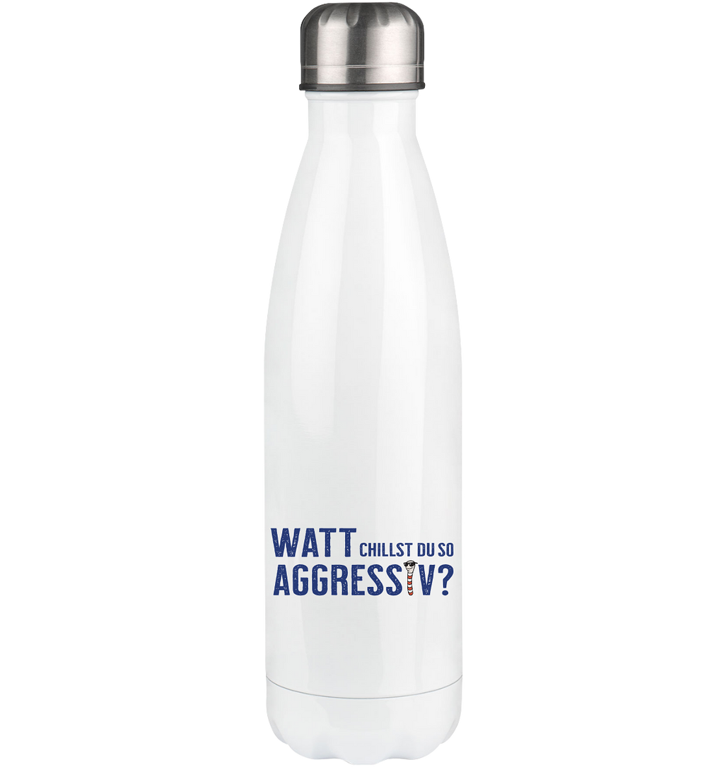 Watt chillst du so aggresiv? - Thermoflasche 500ml